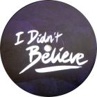 I Didn't Believe